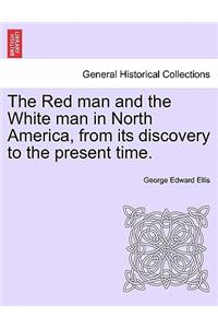 Red man and the White man in North America, from its discovery to the present time.