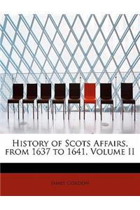 History of Scots Affairs, from 1637 to 1641, Volume II