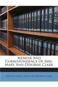 Memoir and Correspondence of Mrs. Mary Ann Odiorne Clark
