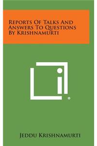Reports of Talks and Answers to Questions by Krishnamurti