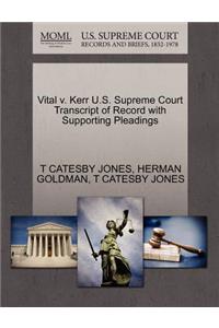 Vital V. Kerr U.S. Supreme Court Transcript of Record with Supporting Pleadings