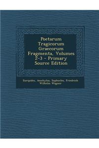 Poetarum Tragicorum Graecorum Fragmenta, Volumes 2-3