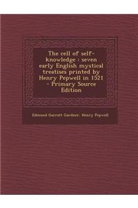 The Cell of Self-Knowledge: Seven Early English Mystical Treatises Printed by Henry Pepwell in 1521