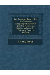 Les Francais Peints Par Eux-Memes: Encyclopedie Morale Du Dix-Neuvieme Siecle, Volume 1