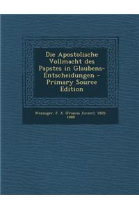 Die Apostolische Vollmacht Des Papstes in Glaubens-Entscheidungen