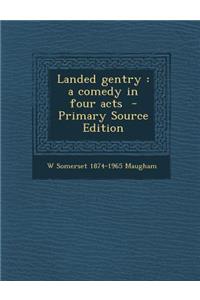 Landed Gentry: A Comedy in Four Acts