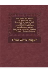 Von Moses Bis Paulus, Forschungen Zur Geschichte Israels Nach Biblischen Und Profangeschichtlichen Insbedondere Neuen Keilinschriftlichen Qwellen - PR