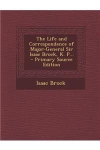 Life and Correspondence of Major-General Sir Isaac Brock, K. P...