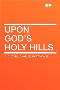 Upon God's Holy Hills