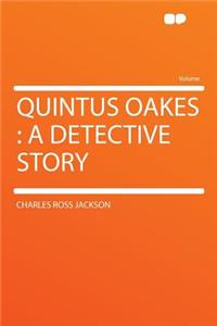 Quintus Oakes: A Detective Story