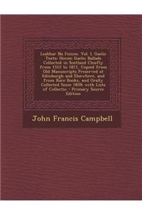 Leabhar Na Feinne. Vol. I. Gaelic Texts: Heroic Gaelic Ballads Collected in Scotland Chiefly from 1512 to 1871, Copied from Old Manuscripts Preserved