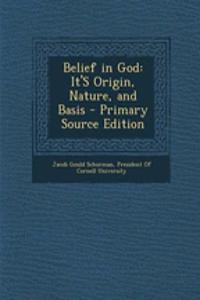 Belief in God: It's Origin, Nature, and Basis