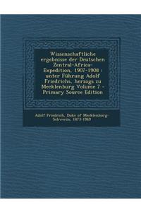 Wissenschaftliche Ergebnisse Der Deutschen Zentral-Africa-Expedition, 1907-1908: Unter Fuhrung Adolf Friedrichs, Herzogs Zu Mecklenburg Volume 7