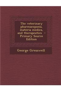 The Veterinary Pharmacopoeia, Materia Medica, and Therapeutics - Primary Source Edition