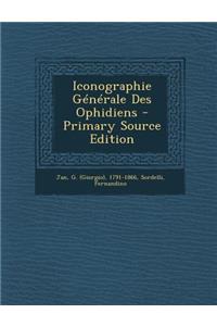 Iconographie Generale Des Ophidiens - Primary Source Edition
