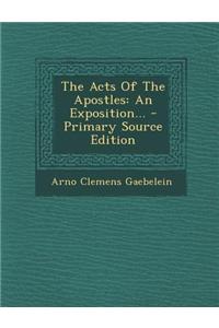 The Acts of the Apostles: An Exposition...