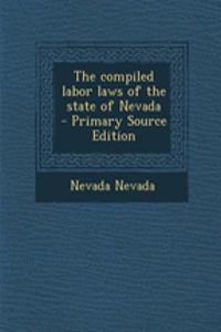 The Compiled Labor Laws of the State of Nevada - Primary Source Edition