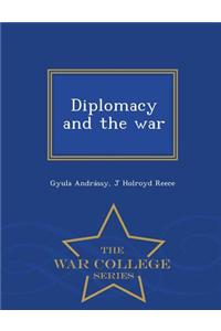 Diplomacy and the War - War College Series