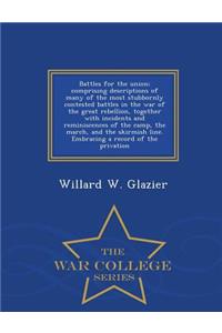 Battles for the Union; Comprising Descriptions of Many of the Most Stubbornly Contested Battles in the War of the Great Rebellion, Together with Incidents and Reminiscences of the Camp, the March, and the Skirmish Line. Embracing a Record of the Pr