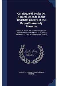Catalogue of Books on Natural Science in the Radcliffe Library at the Oxford University Museum