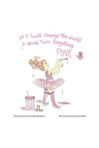 If I Could Change the World I Would Turn Everything Pink
