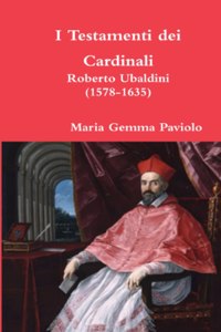 I Testamenti Dei Cardinali: Roberto Ubaldini (1578-1635)