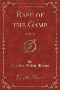 Rape of the Gamp: A Novel (Classic Reprint)