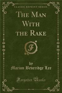 The Man with the Rake (Classic Reprint)