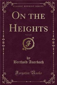 On the Heights, Vol. 1 of 3 (Classic Reprint)