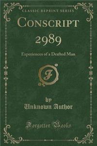 Conscript 2989: Experiences of a Drafted Man (Classic Reprint)