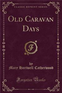 Old Caravan Days (Classic Reprint)