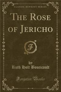 The Rose of Jericho (Classic Reprint)