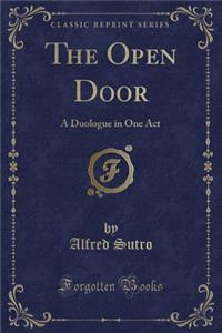 The Open Door: A Duologue in One Act (Classic Reprint)