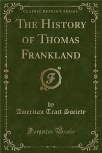 The History of Thomas Frankland (Classic Reprint)