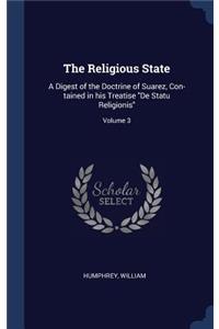 The Religious State: A Digest of the Doctrine of Suarez, Con-tained in his Treatise De Statu Religionis; Volume 3