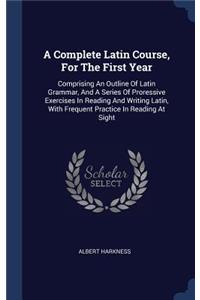 Complete Latin Course, For The First Year