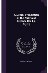 Literal Translation of the Andria of Terence [By T.a. Blyth]