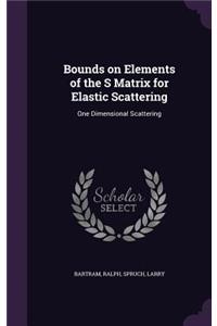 Bounds on Elements of the S Matrix for Elastic Scattering