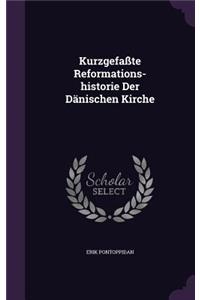 Kurzgefasste Reformations-Historie Der Danischen Kirche