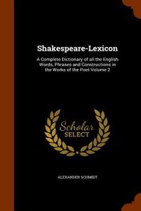 Shakespeare-Lexicon: A Complete Dictionary of All the English Words, Phrases and Constructions in the Works of the Poet Volume 2