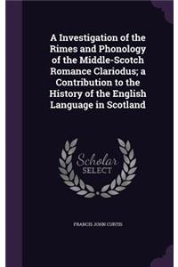 Investigation of the Rimes and Phonology of the Middle-Scotch Romance Clariodus; a Contribution to the History of the English Language in Scotland