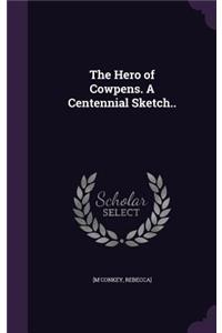 The Hero of Cowpens. A Centennial Sketch..