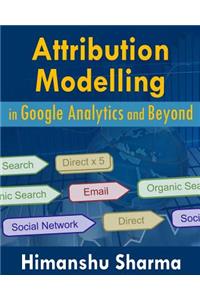 Attribution Modelling in Google Analytics and Beyond