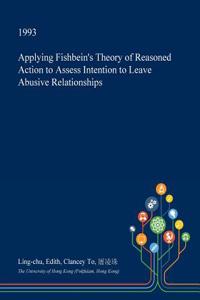 Applying Fishbein's Theory of Reasoned Action to Assess Intention to Leave Abusive Relationships