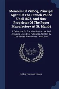 Memoirs Of Vidocq, Principal Agent Of The French Police Until 1827, And Now Proprietor Of The Paper Manufactory At St. Mandé