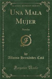 Una Mala Mujer: Novelas (Classic Reprint)