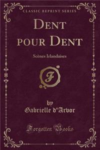 Dent pour Dent: Scènes Irlandaises (Classic Reprint)