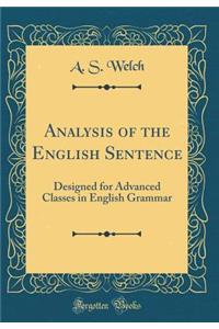 Analysis of the English Sentence: Designed for Advanced Classes in English Grammar (Classic Reprint)