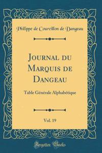 Journal Du Marquis de Dangeau, Vol. 19: Table GÃ©nÃ©rale AlphabÃ©tique (Classic Reprint)