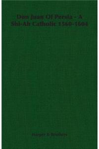 Don Juan Of Persia - A Shi-Ah Catholic 1560-1604